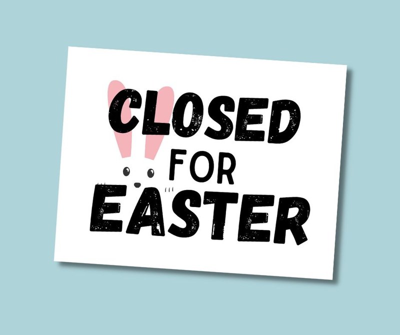 CLOSED for Easter Weekend